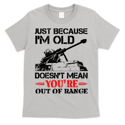 Just Because IM Old DoesnT Mean YouRe Out Of Range T-Shirt