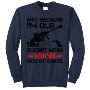 Just Because IM Old DoesnT Mean YouRe Out Of Range Sweatshirt