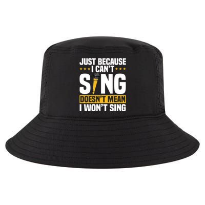 Just Because I Can't Sing Doesn't Mean I Won't Sing Karaoke Cute Gift Cool Comfort Performance Bucket Hat