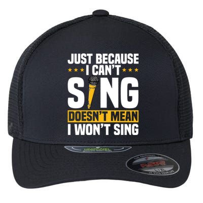 Just Because I Can't Sing Doesn't Mean I Won't Sing Karaoke Cute Gift Flexfit Unipanel Trucker Cap