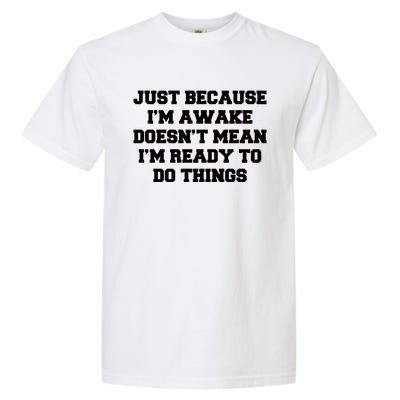 Just Because Im Awake Funny Saying Mom Garment-Dyed Heavyweight T-Shirt