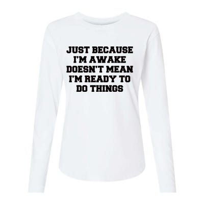 Just Because Im Awake Funny Saying Mom Womens Cotton Relaxed Long Sleeve T-Shirt