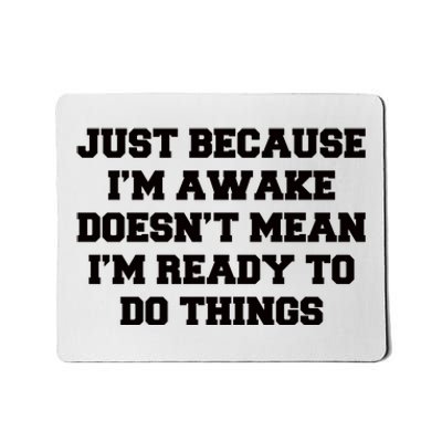 Just Because Im Awake Funny Saying Mom Mousepad