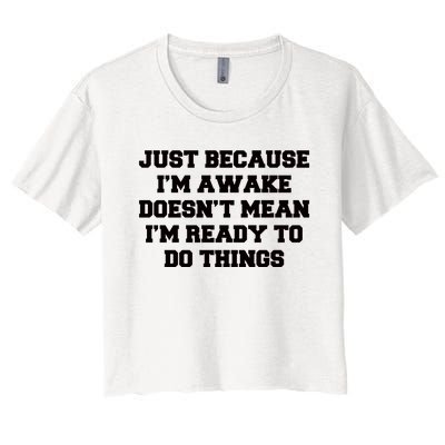 Just Because Im Awake Funny Saying Mom Women's Crop Top Tee