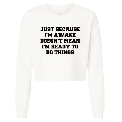 Just Because Im Awake Funny Saying Mom Cropped Pullover Crew