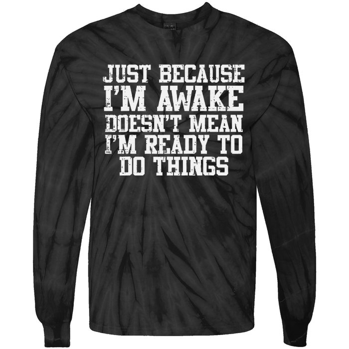 Just Because Im Awake Funny Saying Mom Tie-Dye Long Sleeve Shirt