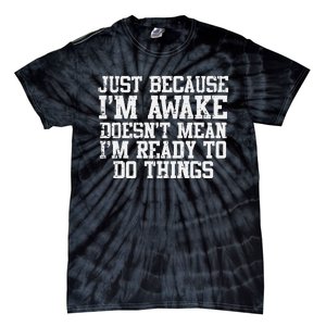 Just Because Im Awake Funny Saying Mom Tie-Dye T-Shirt