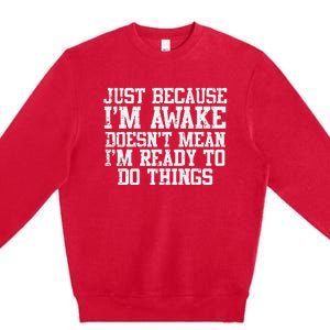 Just Because Im Awake Funny Saying Mom Premium Crewneck Sweatshirt