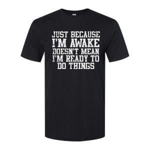 Just Because Im Awake Funny Saying Mom Softstyle CVC T-Shirt