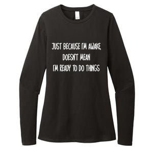 Just Because IM Awake DoesnT Mean IM Ready To Do Things Womens CVC Long Sleeve Shirt