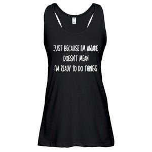 Just Because IM Awake DoesnT Mean IM Ready To Do Things Ladies Essential Flowy Tank