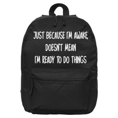 Just Because IM Awake DoesnT Mean IM Ready To Do Things 16 in Basic Backpack