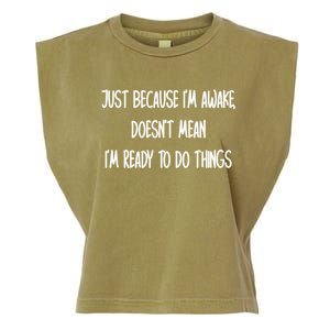 Just Because IM Awake DoesnT Mean IM Ready To Do Things Garment-Dyed Women's Muscle Tee