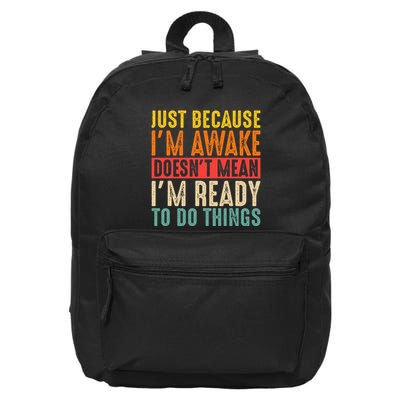 Just Because IM Awake DoesnT Mean IM Ready To Do Things 16 in Basic Backpack