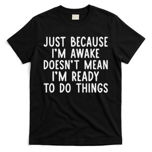 Just Because IM Awake Funny Saying Women Teens T-Shirt