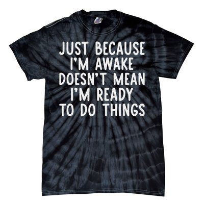 Just Because IM Awake Funny Saying Women Teens Tie-Dye T-Shirt