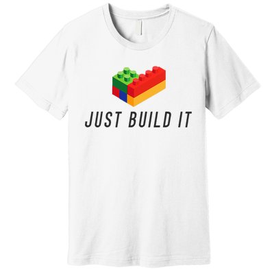 Just Build It Blocks Bricks Building Blocks Toy Premium T-Shirt