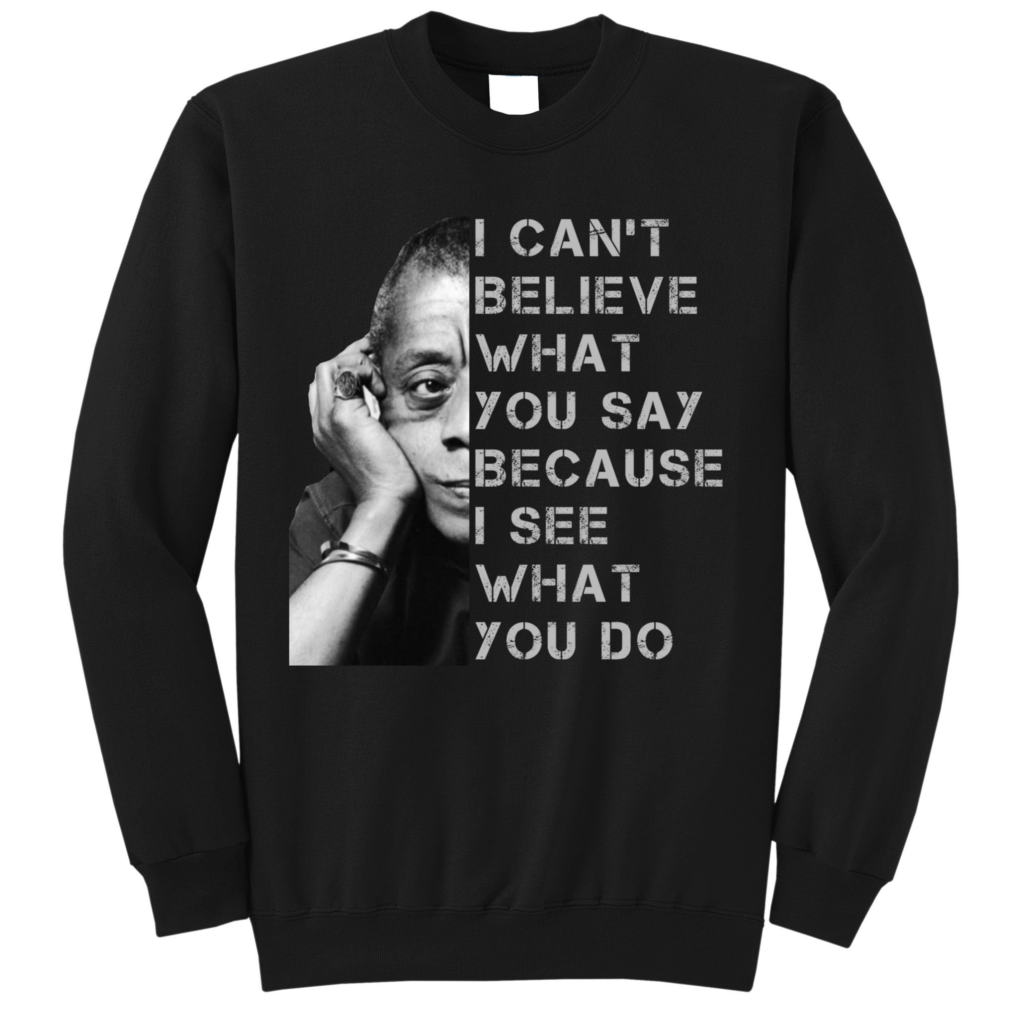 James Baldwin I Can’t Believe What You Say Black History Month Sweatshirt