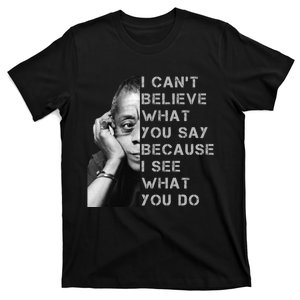 James Baldwin I Can’t Believe What You Say Black History Month T-Shirt