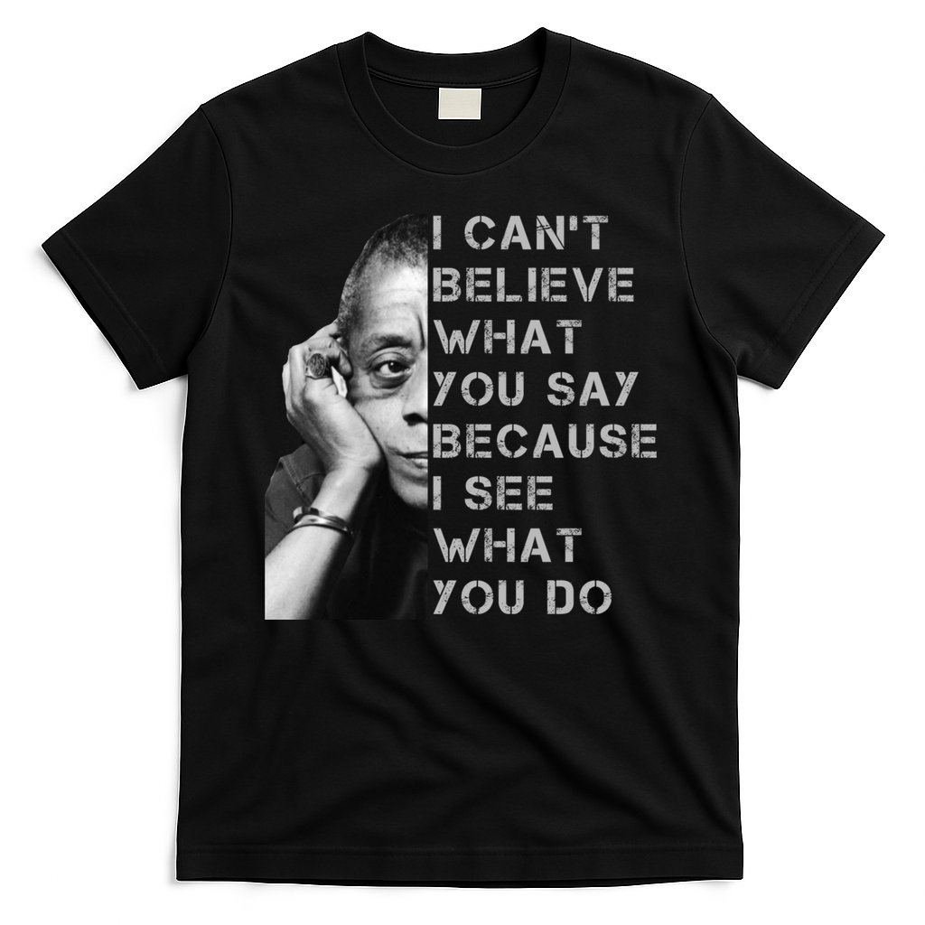 James Baldwin I Can’t Believe What You Say Black History Month T-Shirt