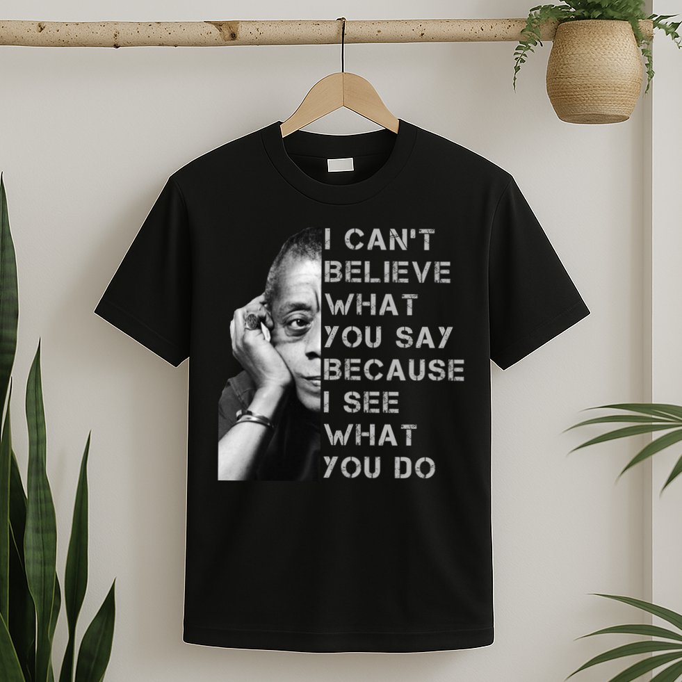 James Baldwin I Can’t Believe What You Say Black History Month T-Shirt