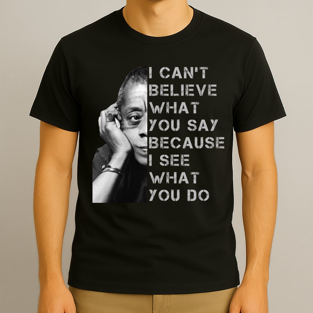 James Baldwin I Can’t Believe What You Say Black History Month T-Shirt