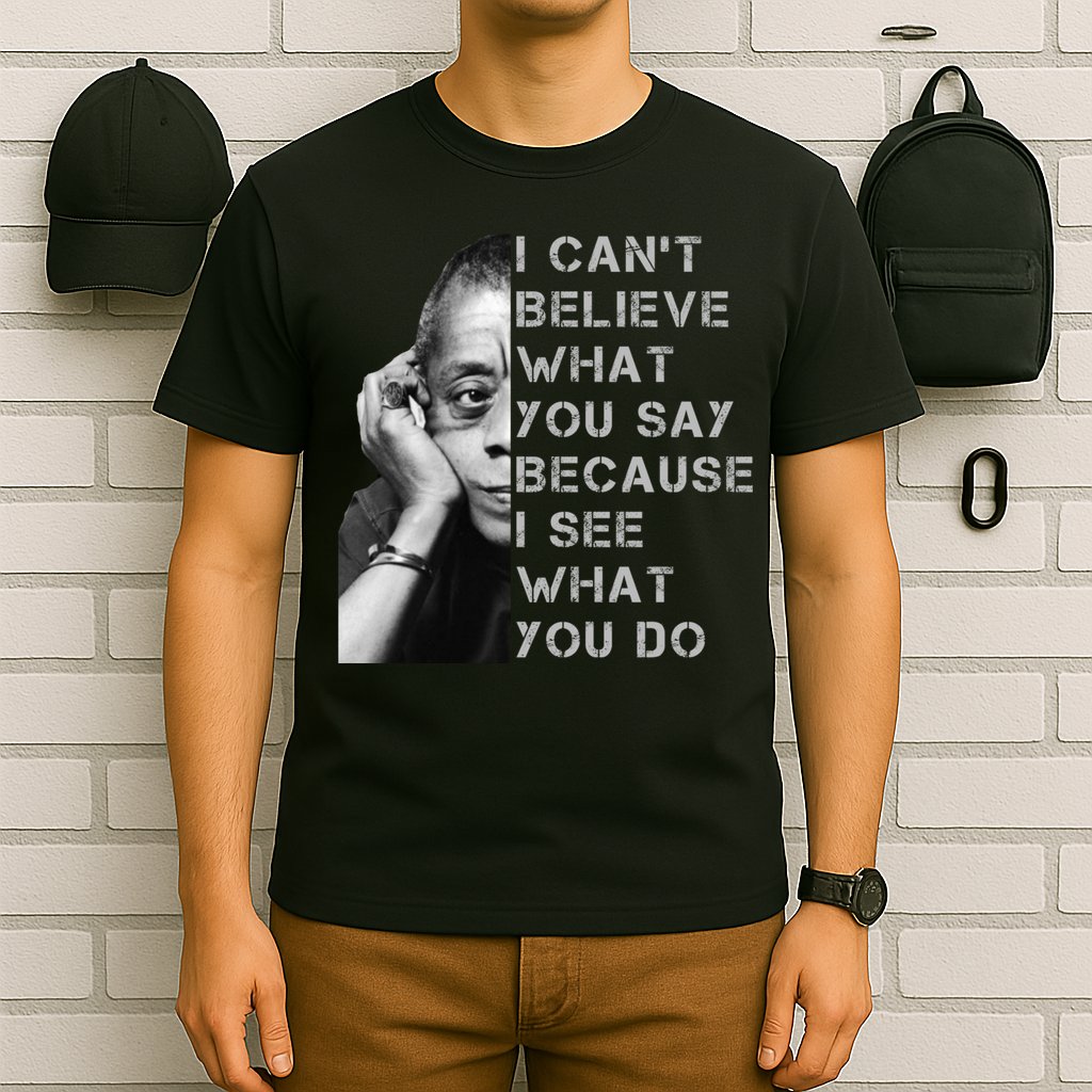 James Baldwin I Can’t Believe What You Say Black History Month T-Shirt