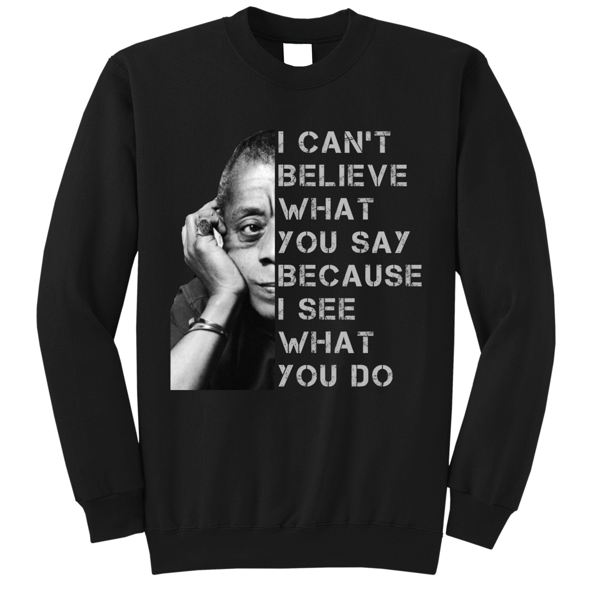 James Baldwin I Can’t Believe What You Say Black History Month Tall Sweatshirt