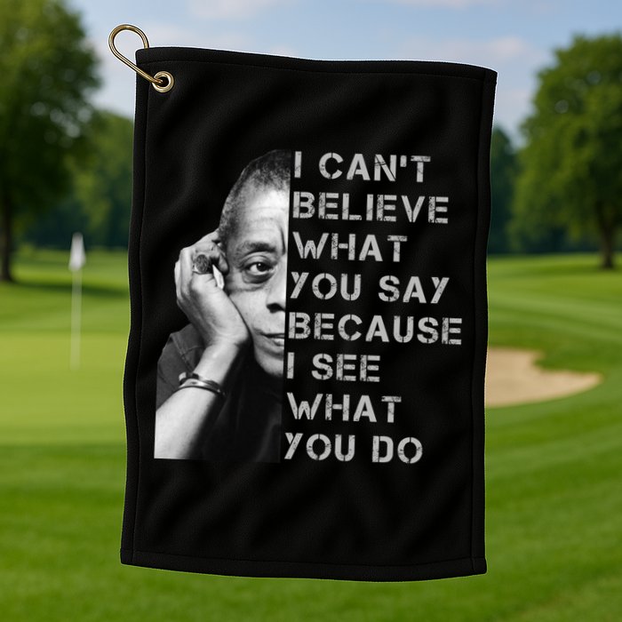 James Baldwin I Can’t Believe What You Say Black History Month Golf Towel