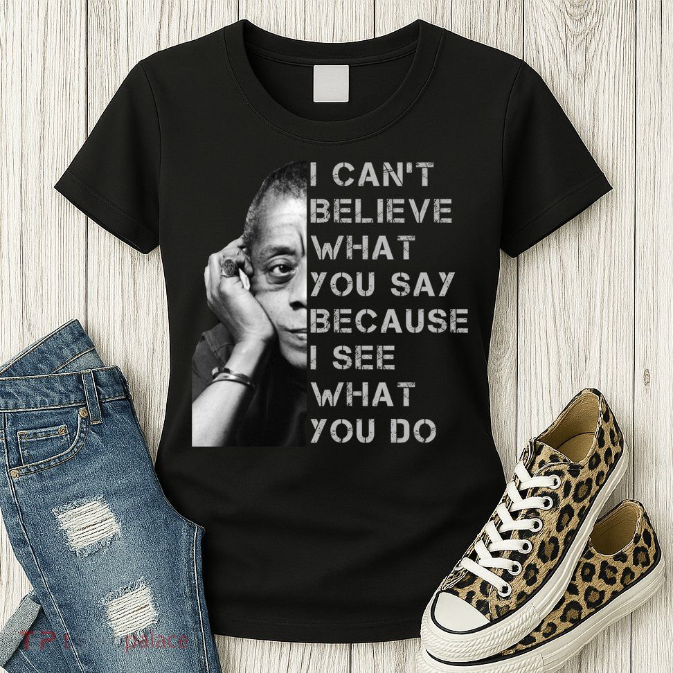 James Baldwin I Can’t Believe What You Say Black History Month Womens T-Shirt
