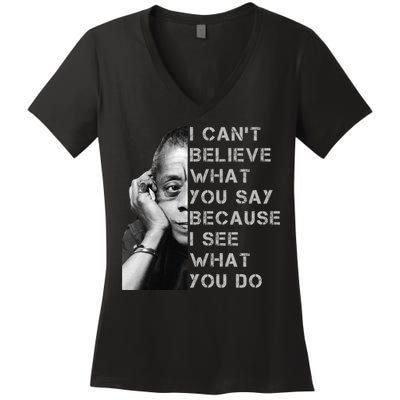 James Baldwin I Can’t Believe What You Say Black History Month Women's V-Neck T-Shirt