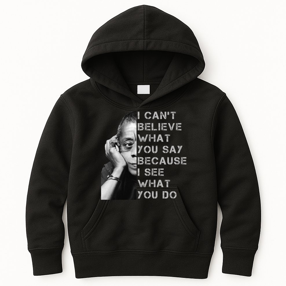 James Baldwin I Can’t Believe What You Say Black History Month Kids Hoodie