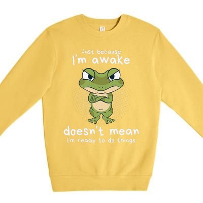 Just Because IM Awake Funny Angry Frog Humor Pajama Premium Crewneck Sweatshirt