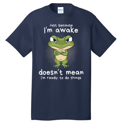 Just Because IM Awake Funny Angry Frog Humor Pajama Tall T-Shirt