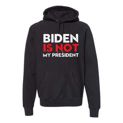 Joe Biden Is Not My President Vintage 46th US President Premium Hoodie