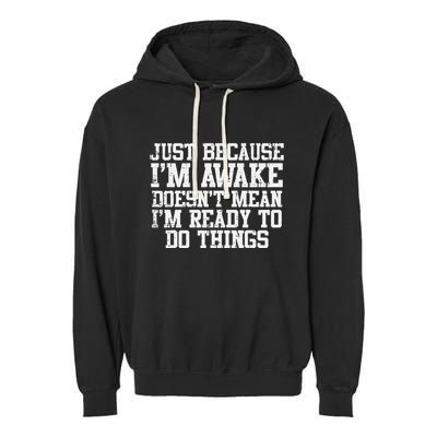 Just Because Im Awake Funny Saying Mom Garment-Dyed Fleece Hoodie