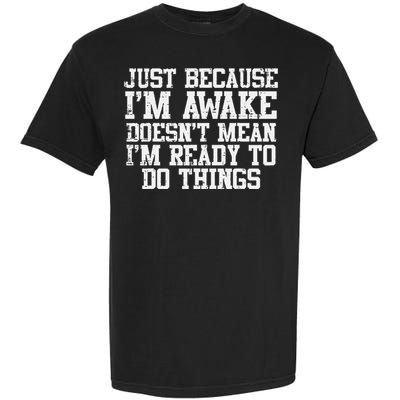 Just Because Im Awake Funny Saying Mom Garment-Dyed Heavyweight T-Shirt