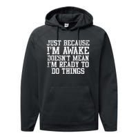 Just Because Im Awake Funny Saying Mom Performance Fleece Hoodie