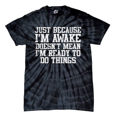 Just Because Im Awake Funny Saying Mom Tie-Dye T-Shirt