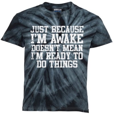 Just Because Im Awake Funny Saying Mom Kids Tie-Dye T-Shirt