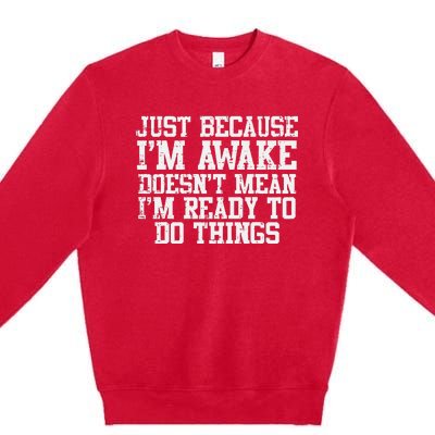 Just Because Im Awake Funny Saying Mom Premium Crewneck Sweatshirt