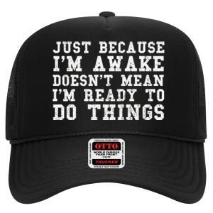 Just Because Im Awake Funny Saying Mom High Crown Mesh Back Trucker Hat