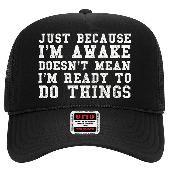 Just Because Im Awake Funny Saying Mom High Crown Mesh Back Trucker Hat