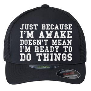 Just Because Im Awake Funny Saying Mom Flexfit Unipanel Trucker Cap