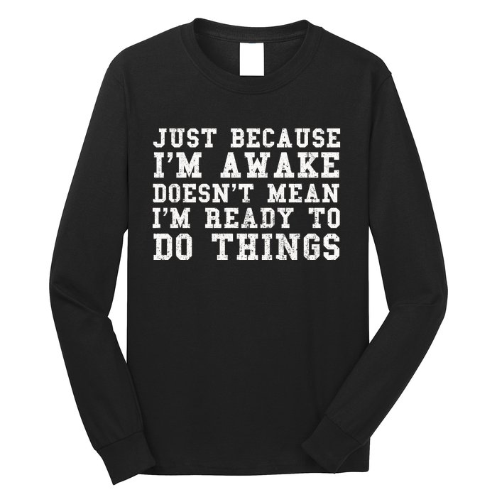 Just Because Im Awake Funny Saying Mom Long Sleeve Shirt