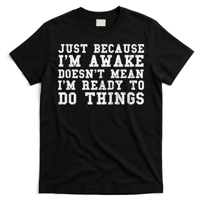 Just Because Im Awake Funny Saying Mom T-Shirt