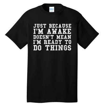 Just Because Im Awake Funny Saying Mom Tall T-Shirt