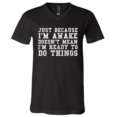 Just Because Im Awake Funny Saying Mom V-Neck T-Shirt