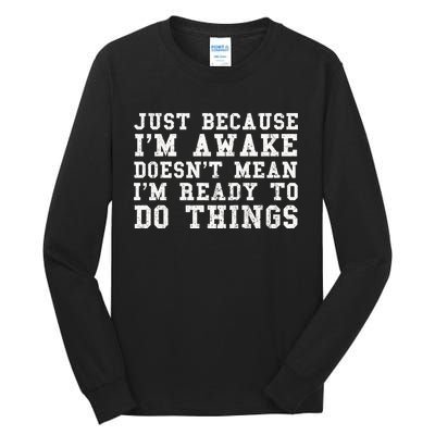 Just Because Im Awake Funny Saying Mom Tall Long Sleeve T-Shirt