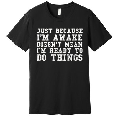 Just Because Im Awake Funny Saying Mom Premium T-Shirt